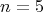 \[n = 5\]