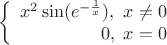 $$\left\{
\begin{array}{rcl}
x^2 \sin (e^{- \frac{1}{x}}),\,\, x\ne 0& \\
0,\,\, x=0\\
\end{array}
\right.$$