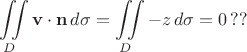 $$\iint\limits_D \bold{v} \cdot \bold{n} \, d\sigma=\iint\limits_D -z \, d\sigma =0 \, ??$$