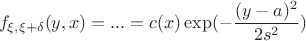 $$f_{\xi ,\xi +\delta}(y,x)=...=c(x)\exp (-\frac{(y-a)^2}{2s^2})$$