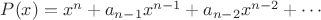 $P(x)=x^n+a_{n-1}x^{n-1}+ a_{n-2}x^{n-2}+ \cdots$