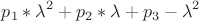 $$\\p_1*\lambda^2+p_2*\lambda+p_3-\lambda^2$$\\