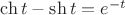 $\ch t - \sh t = e^{-t}$