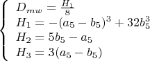 $\left\{
\begin{array}{lcl}
 D_{mw}=\frac{H_1}{8} \\
 H_1=-(a_5-b_5)^3+32b_5^3\\
 H_2=5b_5-a_5\\
 H_3=3(a_5-b_5)
\end{array}
\right.$