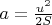 $ a = \frac {u^2}{2S} $