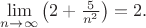 $\lim\limits_{n\to\infty}\left(2+\frac 5{n^2}\right)=2.$