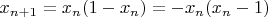 $x_{n+1}=x_{n}(1-x_{n})=-x_{n}(x_n-1)$