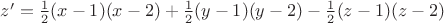 $z^\prime=\frac{1}{2}(x-1)(x-2)+\frac{1}{2}(y-1)(y-2)-\frac{1}{2}(z-1)(z-2)$