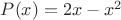 $P(x) = 2x - x^2$