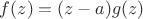 $f(z)=(z-a)g(z)$