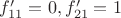 $f'_{11}=0, f'_{21}=1$