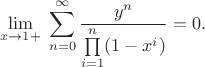 $$\lim_{x \to 1+} \; {\sum_{n=0}^{\infty} \frac {y^n} {\prod\limits_{i=1}^n (1-x^i)}} = 0.$$