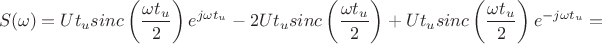 $$S(\omega)=Ut_usinc\left(\frac{\omega t_u}{2}\right)e^{j\omega t_u}-2Ut_usinc\left(\frac{\omega t_u}{2}\right)+Ut_usinc\left(\frac{\omega t_u}{2}\right)e^{-j\omega t_u}=$$