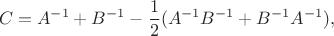 $$C=A^{-1}+B^{-1}-\frac12(A^{-1}B^{-1}+B^{-1}A^{-1}),$$