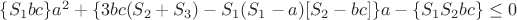 $\{S_1bc\}a^2+\{3bc(S_2+S_3)-S_1(S_1-a)[S_2-bc]\}a-\{S_1S_2bc\}\le0$