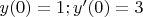 $y(0)=1; y'(0)=3$