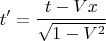 $$t'=\frac{t-Vx}{\sqrt{1-V^2}}$$