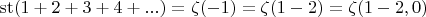 $$\operatorname{st} (1+2+3+4+...)=\zeta(-1)=\zeta(1-2)=\zeta(1-2,0)$$