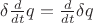 $\delta\frac{d}{dt}q=\frac{d}{dt}\delta q$