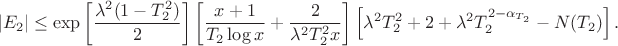 $$ |E_2| \le \exp\left[\frac{\lambda^2(1 - T_2^2)}{2}\right] \left[ \frac{x + 1}{T_2 \log x} + \frac{2}{\lambda^2 T_2^2 x} \right] \left[ \lambda^2 T_2^2 + 2 + \lambda^2 T_2^{2 - \alpha_{T_2}} - N(T_2) \right]. $$