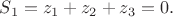 $S_1=z_1+z_2+z_3=0.$ $S_1=z_1+z_2+z_3=0.$