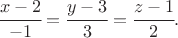 $\cfrac{x-2}{-1}=\cfrac{y-3}{3}=\cfrac{z-1}{2}.$