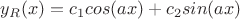 $y_R(x)=c_1cos(ax)+c_2sin(ax)$