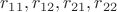 $r_{11}, r_{12}, r_{21}, r_{22}$