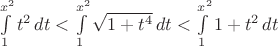 $\int\limits_1^{x^2} t^2\,dt < \int\limits_1^{x^2} \sqrt{1+t^4}\,dt < \int\limits_1^{x^2} 1+t^2\,dt$