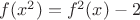 $f(x^2)=f^2(x)-2$