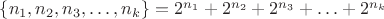 $\{n_1,n_2,n_3,\ldots,n_k\}=2^{n_1}+2^{n_2}+2^{n_3}+\ldots+2^{n_k}$