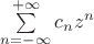 $\sum\limits_{n = -\infty}^{+\infty} c_n z^n$