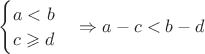 $\begin{cases}a < b\\ c \geqslant d\end{cases} \Rightarrow a - c < b - d$