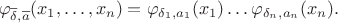 $$ \varphi_{\overline{\delta}, \overline{a}}(x_1,\ldots,x_n)=\varphi_{\delta_1, a_1}(x_1) \ldots \varphi_{\delta_n, a_n}(x_n). $$