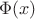 $$\Phi(x)$