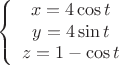 \[
\left\{ {\begin{array}{*{20}c}
   {x = 4\cos t}  \\
   {y = 4\sin t}  \\
   {z = 1 - \cos t}  \\
\end{array}} \right.
\]