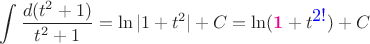 $\displaystyle\int \dfrac{d(t^2+1)}{t^2+1}=\ln{|1+t^2|}+C=\ln({\color{magenta}\mathbf{1}}+t^{\color{blue}\displaystyle2!})+C$