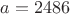 $a=2486$