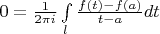 $0 = \frac{1}{2 \pi i} \int \limits_{l}^{}\frac{f(t) - f(a)}{t - a}dt$