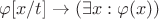 $\varphi[x / t] \rightarrow (\exists x: \varphi(x))$