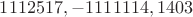 $1112517, -1111114, 1403$
