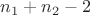 $n_1+n_2-2$