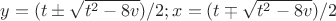 $ y = (t \pm \sqrt{t^2-8v}) / 2 ;   x = (t \mp \sqrt{t^2-8v}) / 2$
