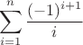 $$ \sum\limits_{i=1}^n \frac {(-1)^{i+1}} i$$