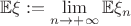 $\mathbb{E}\xi:=\lim\limits_{n\to+\infty}\mathbb{E}\xi_n$