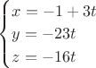 $\begin{cases}x=-1+3t\\y=-23t\\z=-16t\end{cases}\,$