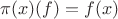 $\pi(x)(f)=f(x)$