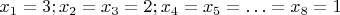 $x_1=3; x_2=x_3=2; x_4=x_5=\ldots=x_8=1$