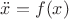 $\ddot x=f(x)$