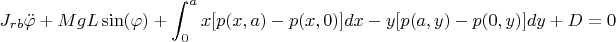 $$J_{rb}\ddot\varphi+MgL\sin(\varphi)+\int_{0}^{a} x[p(x,a)-p(x,0)]dx-y[p(a,y)-p(0,y)]dy+D=0$$